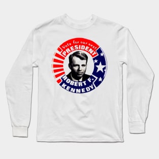 VOTE FOR OUR NEXT PRESIDENT ROBERT F. KENNEDY Long Sleeve T-Shirt